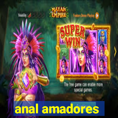 anal amadores